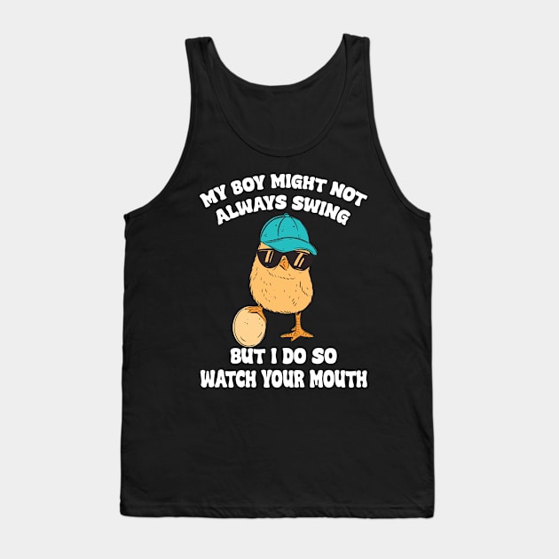 my boy might not always swing but i do so watch your mouth Tank Top by pugarts